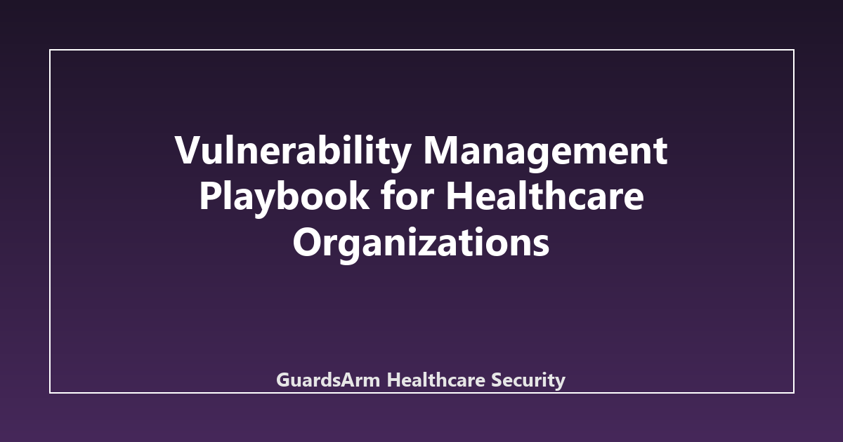 Vulnerability Management Playbook for Healthcare Organizations